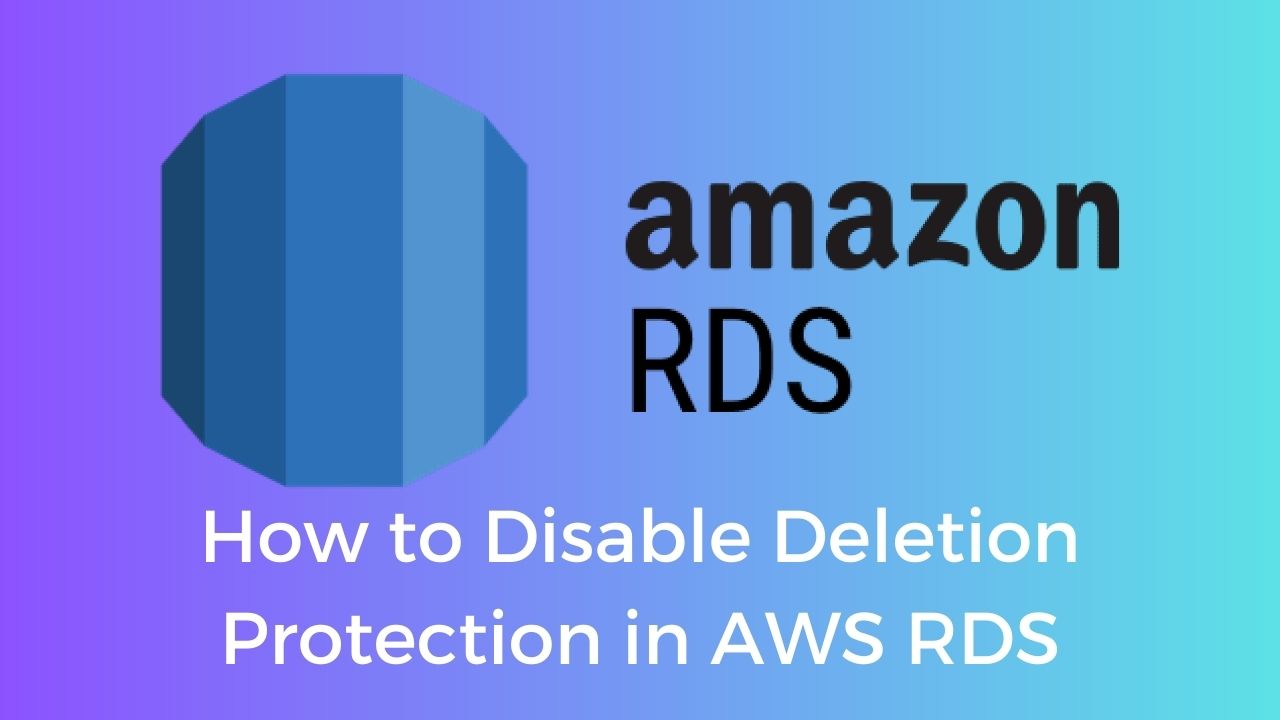 How to Disable Deletion Protection in AWS RDS